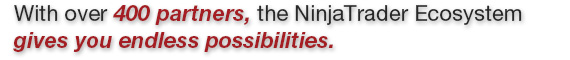 With over 400 partners, the NinajTrader Ecosystem gives you endless possibilites